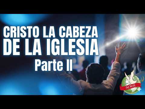 Cristo la cabeza de la iglesia - Parte II